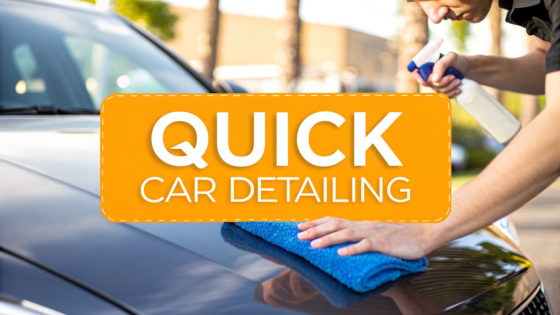 Quick Car Detailing: Fast & Professional Techniques